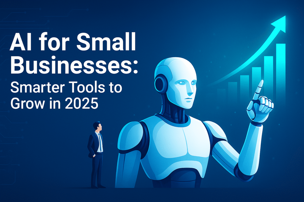 AI for Small Businesses: Smarter Tools to Grow in 2025 AI for small businesses 2025